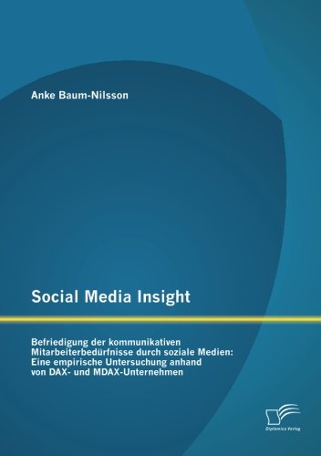 Cover for Anke Baum-nilsson · Social Media Insight: Befriedigung Der Kommunikativen Mitarbeiterbedürfnisse Durch Soziale Medien: Eine Empirische Untersuchung Anhand Von Dax- Und Mdax-unternehmen (Paperback Bog) [German edition] (2013)