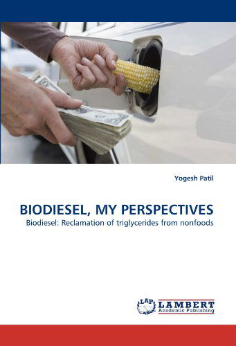 Cover for Yogesh Patil · Biodiesel, My Perspectives: Biodiesel: Reclamation of Triglycerides from Nonfoods (Paperback Book) (2010)