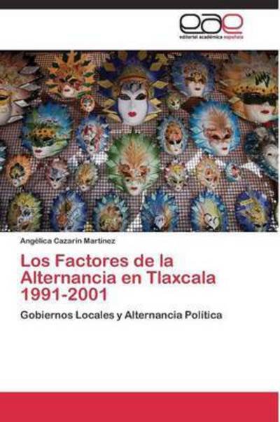 Cover for Cazarin Martinez Angelica · Los Factores De La Alternancia en Tlaxcala 1991-2001 (Pocketbok) (2011)