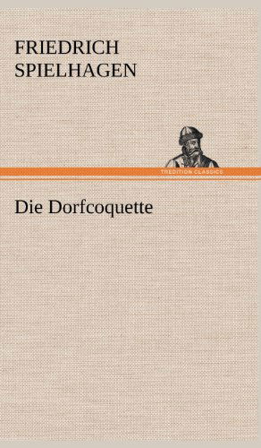 Cover for Friedrich Spielhagen · Die Dorfcoquette (Hardcover Book) [German edition] (2012)
