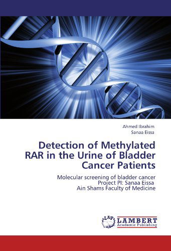 Cover for Sanaa Eissa · Detection of Methylated Rar  in the Urine of Bladder Cancer Patients: Molecular Screening of Bladder Cancer  Project Pi: Sanaa Eissa   Ain Shams Faculty of Medicine (Paperback Book) (2012)