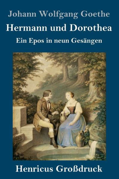 Cover for Johann Wolfgang Goethe · Hermann und Dorothea (Grossdruck): Ein Epos in neun Gesangen (Hardcover Book) (2020)