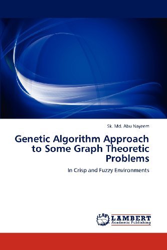 Cover for Sk. Md. Abu Nayeem · Genetic Algorithm Approach to Some Graph Theoretic Problems: in Crisp and Fuzzy Environments (Paperback Bog) (2012)