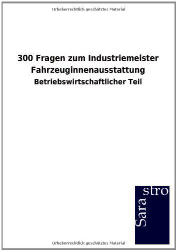 Cover for Sarastro Gmbh · 300 Fragen zum Industriemeister Fahrzeuginnenausstattung (Paperback Book) [German edition] (2012)