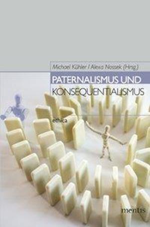 Paternalismus Und Konsequentialismus - Michael Kühler - Kirjat - Brill Mentis - 9783897853249 - perjantai 1. maaliskuuta 2013