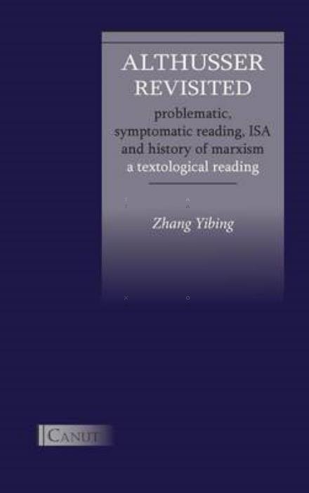 Cover for Yibing Zhang · Althusser Revisited. Problematic, Symptomatic Reading, Isa and History of Marxism: a Textological Reading (Hardcover Book) (2014)