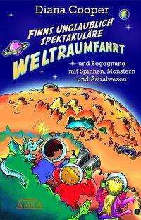 Finns unglaublich spektakuläre Weltraumfahrt - Diana Cooper - Bücher - AMRA Verlag - 9783954471249 - 7. Dezember 2017