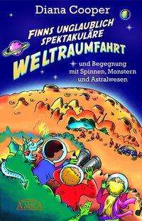 Finns unglaublich spektakuläre Weltraumfahrt - Diana Cooper - Bøger - AMRA Verlag - 9783954471249 - 7. december 2017