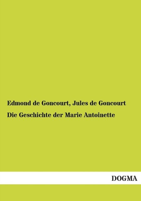 Cover for Jules De Goncourt · Die Geschichte Der Marie Antoinette (Paperback Book) [German edition] (2012)