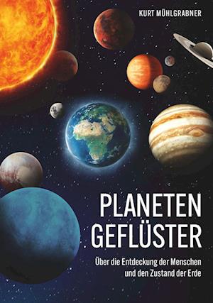 Cover for Kurt Mühlgrabner · Planetengeflüster - Über die Entdeckung der Menschen und den Zustand der Erde (Book) (2023)