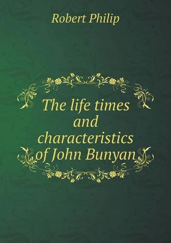 Cover for Robert Philip · The Life Times and Characteristics of John Bunyan (Paperback Book) (2013)