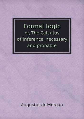 Cover for Augustus De Morgan · Formal Logic Or, the Calculus of Inference, Necessary and Probable (Taschenbuch) (2013)