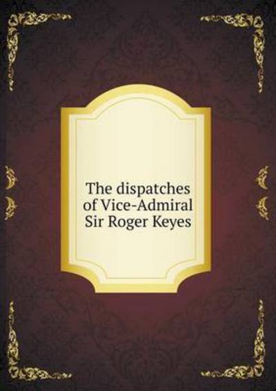 Cover for Charles Sanford Terry · The Dispatches of Vice-admiral Sir Roger Keyes (Paperback Book) (2015)