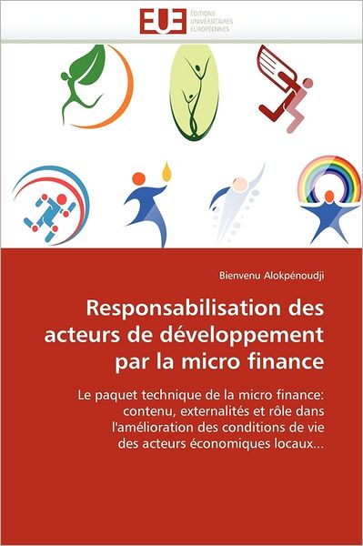 Cover for Bienvenu Alokpénoudji · Responsabilisation Des Acteurs De Développement Par La Micro Finance: Le Paquet Technique De La Micro Finance: Contenu, Externalités et Rôle Dans ... Économiques Locaux... (Paperback Book) [French edition] (2018)