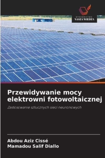 Cover for Abdou Aziz Cisse · Przewidywanie mocy elektrowni fotowoltaicznej (Paperback Book) (2021)