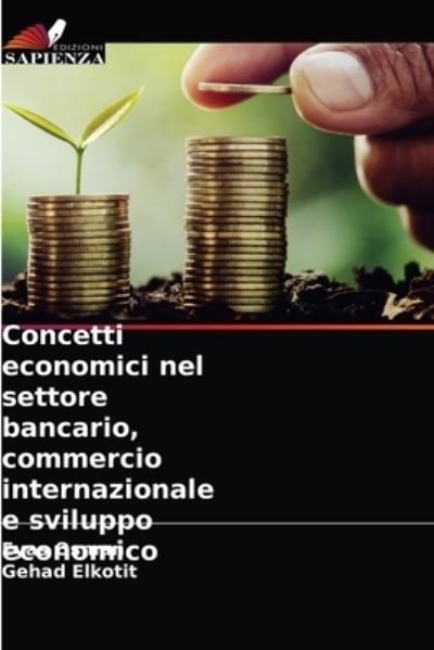 Concetti economici nel settore bancario, commercio internazionale e sviluppo economico - Eyas Osman - Books - Edizioni Sapienza - 9786203619249 - April 19, 2021