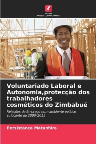 Cover for Persistance Matanhire · Voluntariado Laboral e Autonomia, proteccao dos trabalhadores cosmeticos do Zimbabue (Paperback Book) (2021)