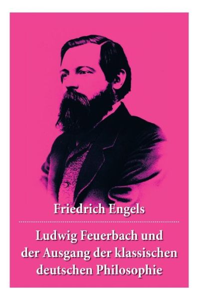 Cover for Friedrich Engels · Ludwig Feuerbach und der Ausgang der klassischen deutschen Philosophie (Taschenbuch) (2018)