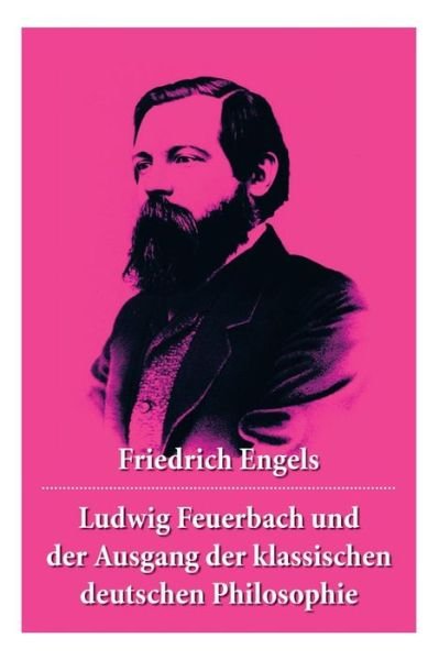 Cover for Friedrich Engels · Ludwig Feuerbach und der Ausgang der klassischen deutschen Philosophie (Paperback Bog) (2018)