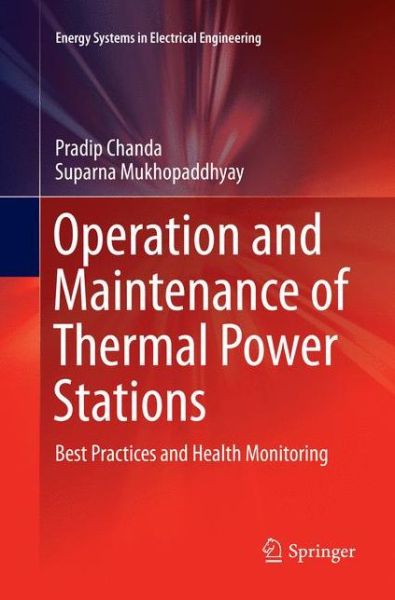 Cover for Pradip Chanda · Operation and Maintenance of Thermal Power Stations: Best Practices and Health Monitoring - Energy Systems in Electrical Engineering (Paperback Book) [Softcover reprint of the original 1st ed. 2016 edition] (2018)