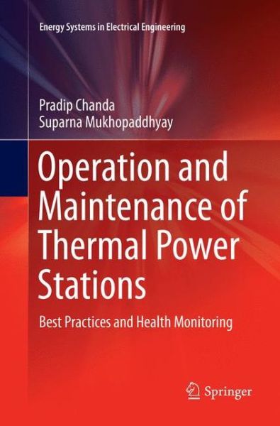 Operation and Maintenance of Thermal Power Stations: Best Practices and Health Monitoring - Energy Systems in Electrical Engineering - Pradip Chanda - Books - Springer, India, Private Ltd - 9788132238249 - June 7, 2018