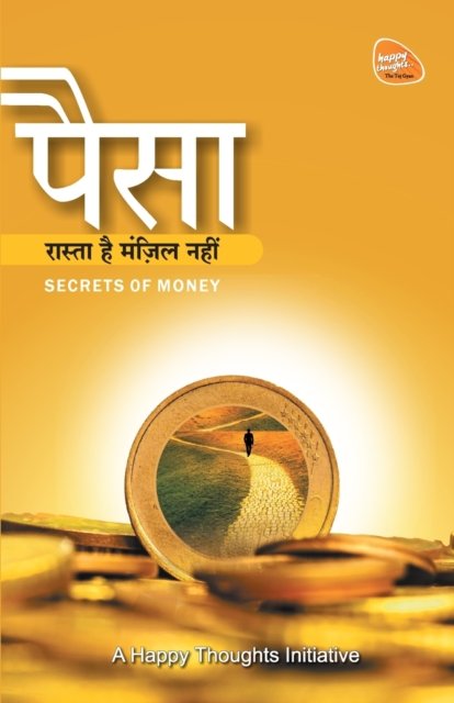 Cover for A Happy Thoughts Initiative · Paisa Raasta Hai, Manjil Nahi - Secrets Of Money (Hindi) (Pocketbok) (2017)