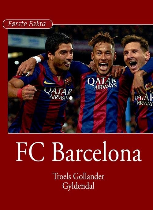 Cover for Troels Gollander · Første Fakta: FC Barcelona (Gebundesens Buch) [1. Ausgabe] (2015)