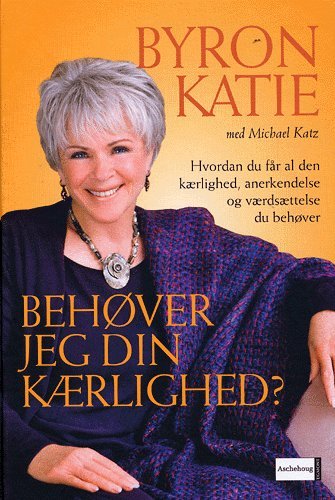 Cover for Byron Katie · Behøver jeg din kærlighed? (Book) [1st edition] (2005)
