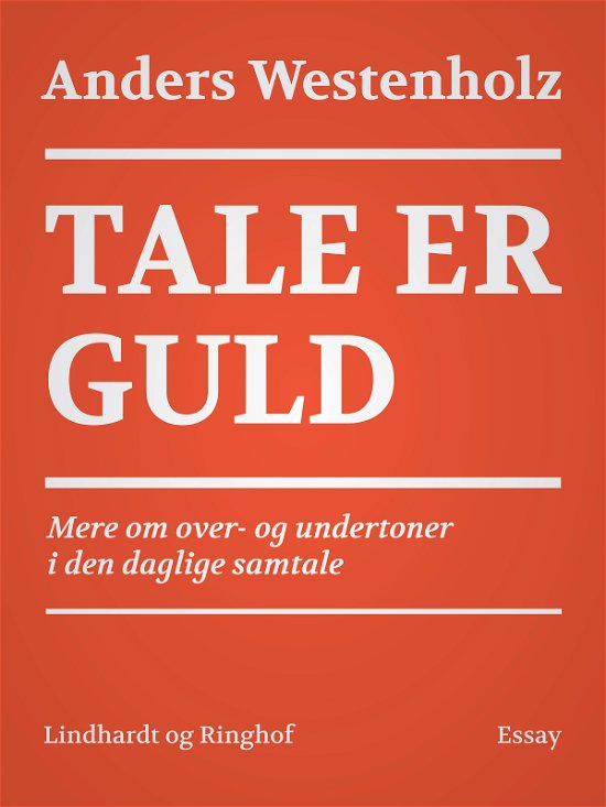 Cover for Anders Westenholz · Tale er guld: Mere om over- og undertoner i den daglige samtale (Sewn Spine Book) [1st edition] (2017)