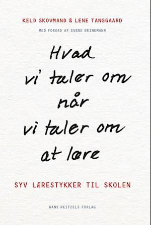Cover for Keld Skovmand; Lene Tanggaard Pedersen · Hvad vi taler om, når vi taler om at lære (Bok) [1:a utgåva] (2020)
