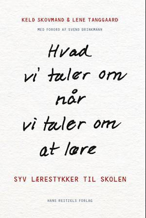 Cover for Keld Skovmand; Lene Tanggaard · Hvad vi taler om, når vi taler om at lære (Bog) [1. udgave] (2020)