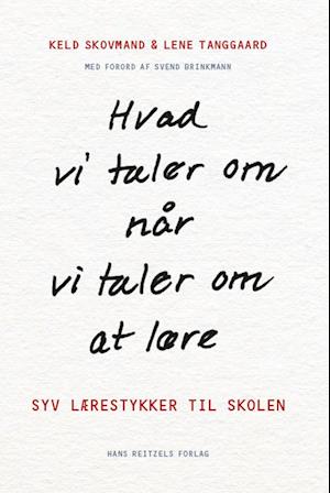 Cover for Keld Skovmand; Lene Tanggaard · Hvad vi taler om, når vi taler om at lære (Bok) [1:a utgåva] (2020)