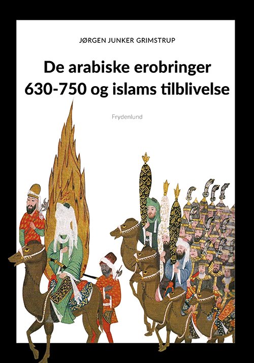 Cover for Jørgen Grimstrup · De arabiske erobringer 630-750 og islams tilblivelse (Hæftet bog) [1. udgave] (2021)