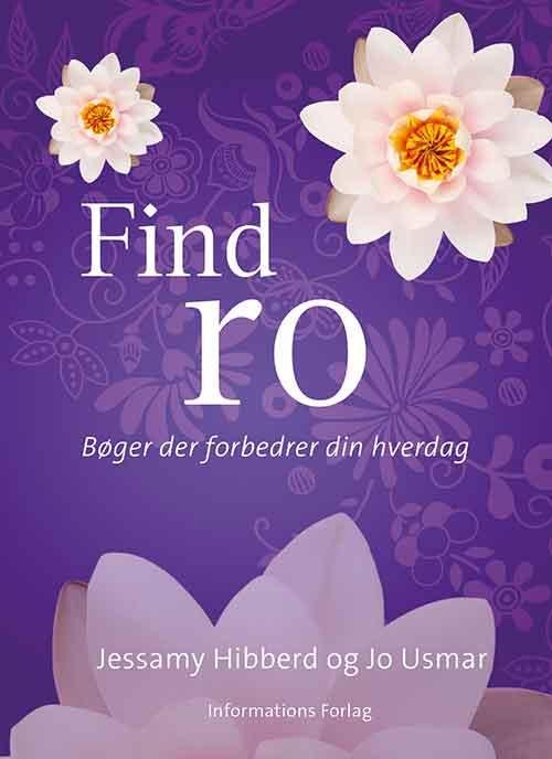 Bøger der forbedrer din hverdag: Find ro - Jessamy Hibberd og Jo Usmar - Books - Informations Forlag - 9788775145249 - May 6, 2016