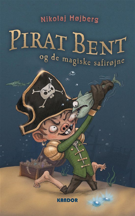 Pirat Bent: Pirat Bent og de magiske safirøjne - Nikolaj Højberg - Kirjat - Kandor - 9788791589249 - tiistai 1. huhtikuuta 2014