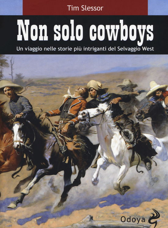 Cover for Tim Slessor · Non Solo Cowboy. Un Viaggio Nelle Storie Piu Intriganti Del Selvaggio West (Book)