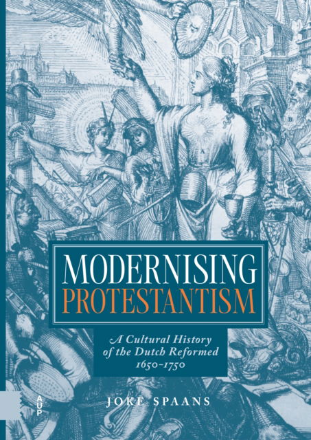Cover for Jo Spaans · Modernising Protestantism: A Cultural History of the Dutch Reformed, 1650-1750 (Innbunden bok) (2025)