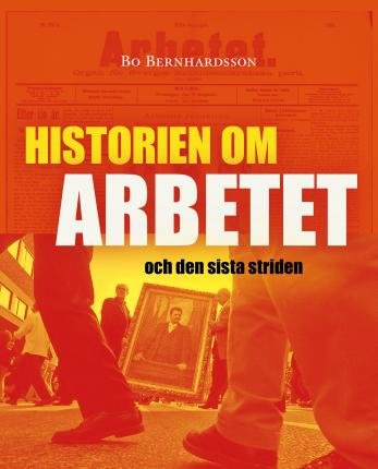 Cover for Bo Bernhardsson · Historien om Arbetet och den sista striden (Inbunden Bok) (2021)
