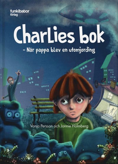 Cover for Jonnie Holmberg · Charlies bok : när pappa blev en utomjording (Gebundesens Buch) (2019)