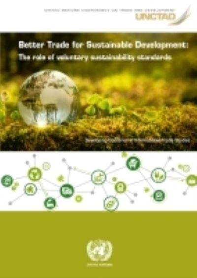 Cover for United Nations Conference on Trade and Development · Better trade for sustainable development: the role of voluntary sustainability standards (Paperback Book) (2022)