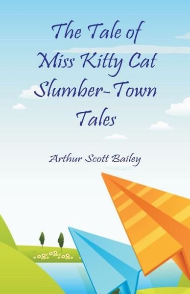 Cover for Arthur Scott Bailey · The Tale of Miss Kitty Cat Slumber-Town Tales (Paperback Bog) (2018)