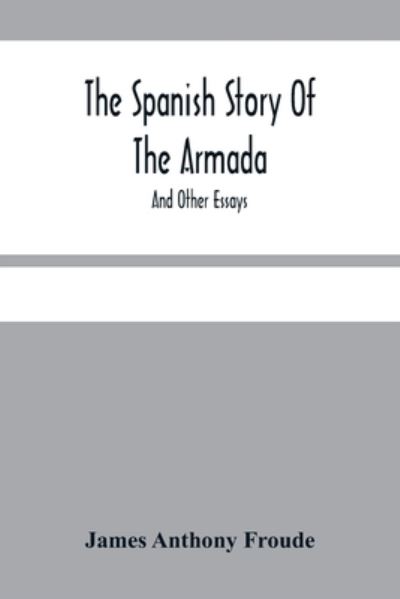 Cover for James Anthony Froude · The Spanish Story Of The Armada (Pocketbok) (2021)