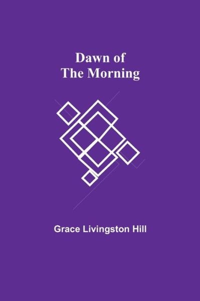 Cover for Grace Livingston Hill · Dawn of the Morning (Paperback Book) (2021)