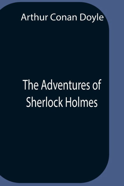 Cover for Sir Arthur Conan Doyle · The Adventures Of Sherlock Holmes (Paperback Bog) (2021)