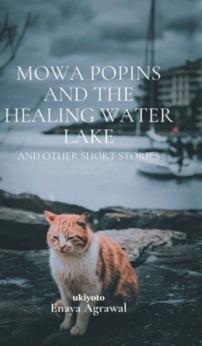 Cover for Enaya Agrawal · Mowa Popins and the Healing Water Lake (Hardcover Book) (2021)