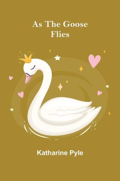 As the Goose Flies - Katharine Pyle - Böcker - Alpha Edition - 9789355892249 - 16 mars 2022