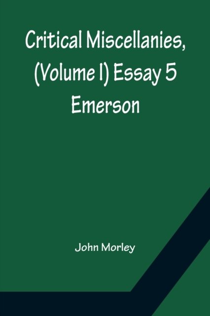 Critical Miscellanies, (Volume I) Essay 5 - John Morley - Books - Alpha Edition - 9789356150249 - April 11, 2022