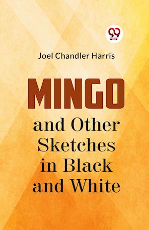 Mingo and Other Sketches in Black and White - Joel Chandler Harris - Books - Double 9 Books LLP - 9789359328249 - January 11, 2023