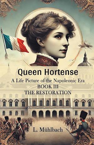 Cover for L Muhlbach · Queen HortenseA Life Picture of the Napoleonic Era BOOK III (Edition2024) (Paperback Book) (2024)