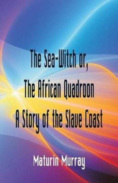 Cover for Maturin Murray · The Sea-Witch or The African Quadroon A Story of the Slave Coast (Pocketbok) (2018)